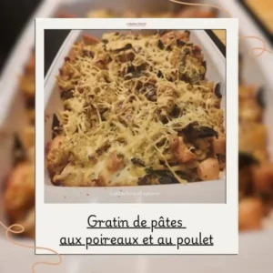 Gratin de pâtes aux poireaux et au poulet Gratin pâtes poireaux poulet