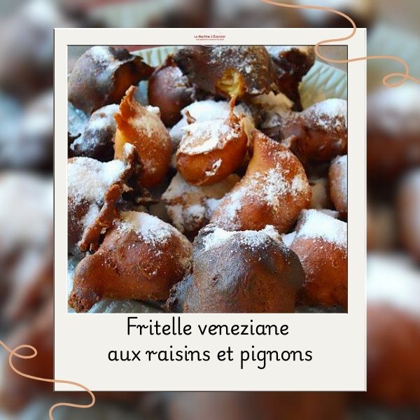 Fritelle veneziane 
aux raisins et pignons